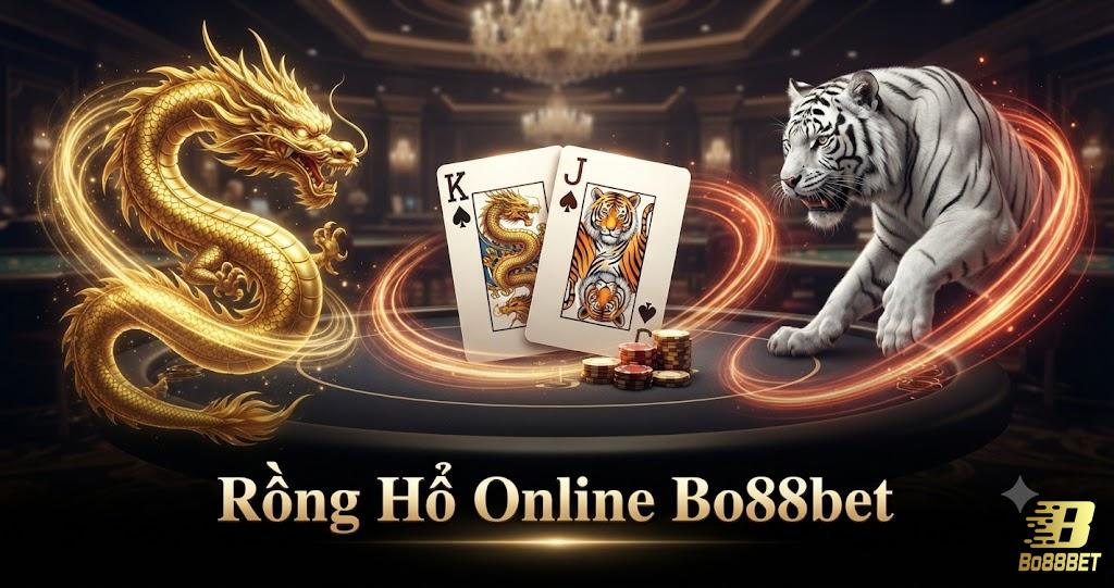 Rồng Hổ online Bo88bet: luật, lợi thế nhà cái từng cửa và cách đặt cược